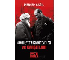 Cumhuriyetin İslamî Temelleri ve Karşıtları - Meryem Çağıl - Ötüken Neşriyat