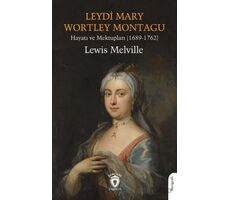 Leydi Mary Wortley Montagu Hayatı ve Mektupları (1689-1762) - Lewis Melville - Dorlion Yayınları