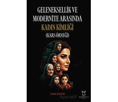 Geleneksellik ve Modernite Arasında Kadın Kimliği (Kars Örneği) - Vedat Bakır - Akademisyen Kitabevi