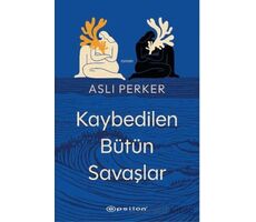 Kaybedilen Bütün Savaşlar - Aslı Perker - Epsilon Yayınevi
