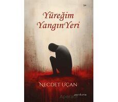 Yüreğim Yangın Yeri - Necdet Uçan - Ayrıkotu Yayınları