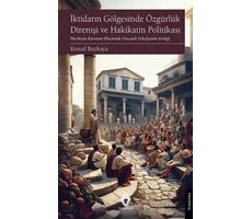 İktidarın Gölgesinde Özgürlük Direnişi ve Hakikatin Politikası - Kemal Bozkaya - Dorlion Yayınları