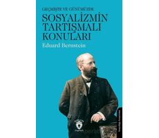 Geçmişte ve Günümüzde Sosyalizmin Tartışmalı Konuları - Eduard Bernstein - Dorlion Yayınları