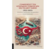 Cumhuriyet’ten Günümüze Türkiye’nin Dış Ticaret Tarihi (1923-2023) (Politik ve Ekonomik Gelişmelerle