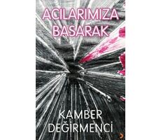 Acılarımıza Basarak - Kamber Değirmenci - Cinius Yayınları