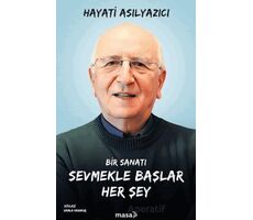 Bir Sanatı Sevmekle Başlar Her Şey - Hayati Asılyazıcı - Masa Kitap