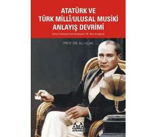 Atatürk ve Türk Milli/Ulusal Musiki Anlayış Devrimi - Ali Uçan - Arkadaş Yayınları