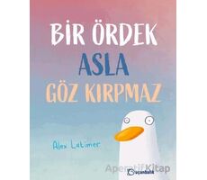 Bir Ördek Asla Göz Kırpmaz - Alex Latimer - Uçanbalık Yayıncılık