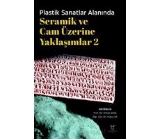 Plastik Sanatlar Alanında Seramik ve Cam Üzerine Yaklaşımlar 2 - Kolektif - Akademisyen Kitabevi
