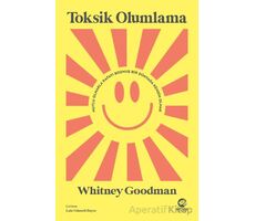 Toksik Olumlama: Mutlu Olmakla Kafayı Bozmuş Bir Dünyada Kendin Olmak - Whitney Goodman - Nova Kitap