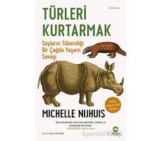 Türleri Kurtarmak: Soyların Tükendiği Bir Çağda Yaşam Savaşı - Michelle Nijhuis - Nova Kitap