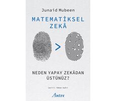 Matematiksel Zekâ/ Neden Yapay Zekâdan Üstünüz? - Junaid Mubeen - Antre Kitap