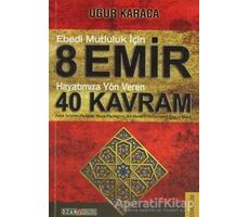 Ebedi Mutluluk İçin 8 Emir - Hayatımıza Yön Veren 40 Kavram - Uğur Karaca - Ozan Yayıncılık