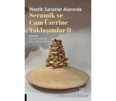 Plastik Sanatlar Alanında Seramik ve Cam Üzerine Yaklaşımlar 9 - Kolektif - Akademisyen Kitabevi
