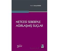 Neticesi Sebebiyle Ağırlaşmış Suçlar - Koray Doğan - Adalet Yayınevi