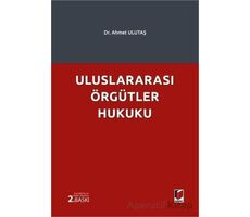 Uluslararası Örgütler Hukuku - Ahmet Ulutaş - Adalet Yayınevi