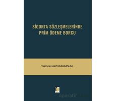 Sigorta Sözleşmelerinde Prim Ödeme Borcu - Tekincan Akif Karaarslan - Adalet Yayınevi