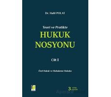 Teori ve Pratikte Hukuk Nosyonu Cilt I - Halil Polat - Adalet Yayınevi