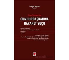 Tüm Yönleriyle Cumhurbaşkanına Hakaret Suçu - Ahmet Aslan - Adalet Yayınevi