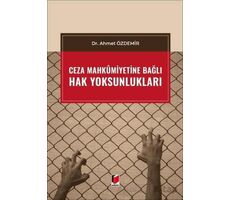 Ceza Mahkumiyetine Bağlı Hak Yoksunlukları - Ahmet Özdemir - Adalet Yayınevi
