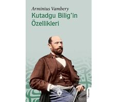 Kutadgu Bilig’in Özellikleri - Arminius Vambery - Dorlion Yayınları