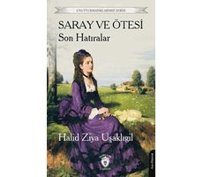 Saray ve Ötesi Son Hatıralar - Halid Ziya Uşaklıgil - Dorlion Yayınları
