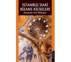 İstanbul’daki Bizans Kiliseleri - Alexander Van Millingen - Dorlion Yayınları