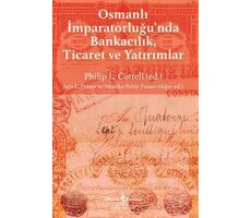 Osmanlı İmparatorluğunda Bankacılık, Ticaret ve Yatırım - Kolektif - İş Bankası Kültür Yayınları