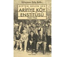 Dipten Gelen Ses Arifiye Köy Enstitüsü 1940-1946