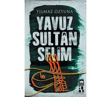 Yavuz Sultan Selim - Yılmaz Öztuna - Ötüken Neşriyat