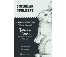Çocuklar İçin Felsefe/ Düşüncelerimizi Düzenlemek: Tavşan Can’la Felsefeye İlk Adım Kılavuzu