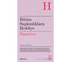 Bütün Sapkınlıklara Reddiye - Hippolytos - Ketebe Yayınları