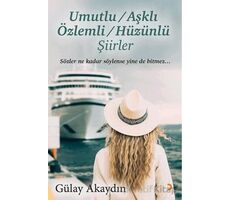 Umutlu, Aşklı, Özlemli, Hüzünlü Şiirler - Gülay Akaydın - Cinius Yayınları