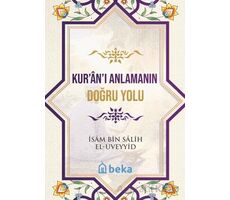 Kuranı Anlamanın Doğru Yolu - İsam Bin Salih El Uveyyid - Beka Yayınları