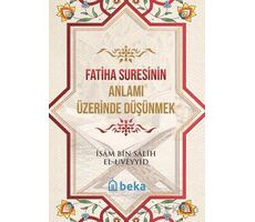 Fatiha Suresinin Anlamı Üzerinde Düşünmek - İsam Bin Salih El Uveyyid - Beka Yayınları