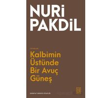 Kalbimin Üstünde Bir Avuç Güneş - Nuri Pakdil - Ketebe Yayınları