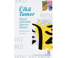 Hayal Gücünün Sınırsız Denizi - Ülkü Tamer - Ketebe Yayınları