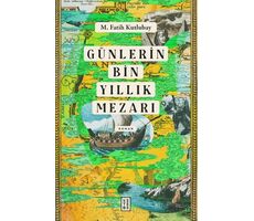 Günlerin Bin Yıllık Mezarı - M. Fatih Kutlubay - Ketebe Yayınları