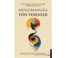 Müslümanlığa Yön Verenler - Hayrettin Kağnıcı - Destek Yayınları