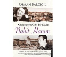 Cumhuriyet Gibi Bir Kadın – Nahit Hanım - Osman Balcıgil - Destek Yayınları