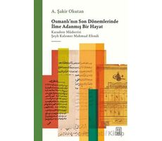 Osmanlının Son Dönemlerinde İlme Adanmış Bir Hayat - A. Şakir Okutan - Ketebe Yayınları