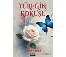Yüreğin Kokusu - Birsen Akman - Ares Yayınları