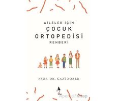 Aileler İçin Çocuk Ortopedisi Rehberi - Gazi Zorer - A7 Kitap