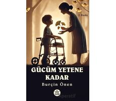 Gücüm Yetene Kadar - Burçin Önen - Elpis Yayınları