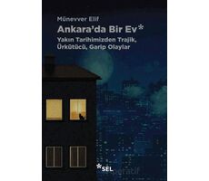 Ankarada Bir Ev: Yakın Tarihimizden Trajik, Ürkütücü, Garip Olaylar - Münevver Elif - Sel Yayıncılık
