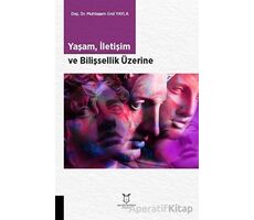 Yaşam, İletişim ve Bilişsellik Üzerine - Muhteşem Erol Yayla - Akademisyen Kitabevi
