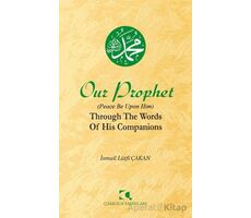 Our Prophet (Peace Be Upon Him) Through The Words of His Companions