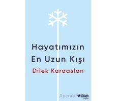 Hayatımızın En Uzun Kışı - Dilek Karaaslan - Can Yayınları