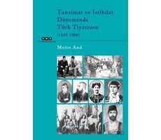 Tanzimat ve İstibdat Döneminde Türk Tiyatrosu (1839-1908) - Metin And - Yapı Kredi Yayınları