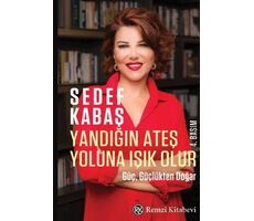 Yandığın Ateş Yoluna Işık Olur - Güç, Güçlükten Doğar - Sedef Kabaş - Remzi Kitabevi